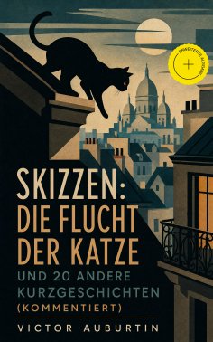 eBook: Skizzen: Die Flucht der Katze und 20 andere Kurzgeschichten (Kommentiert)