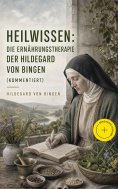 ebook: Heilwissen: die Ernährungstherapie der Hildegard von Bingen (Kommentiert)