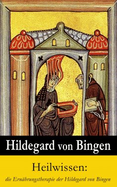 ebook: Heilwissen: die Ernährungstherapie der Hildegard von Bingen