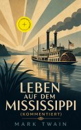 eBook: Leben auf dem Mississippi (Kommentiert)