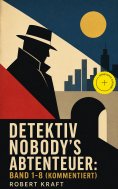 eBook: Detektiv Nobody's Abtenteuer: Band 1-8 (Kommentiert)