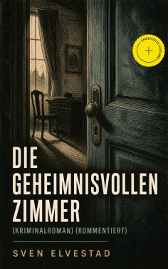 ebook: Die geheimnisvollen Zimmer (Kriminalroman) (Kommentiert)