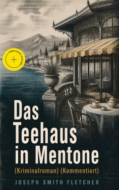 ebook: Das Teehaus in Mentone (Kriminalroman) (Kommentiert)