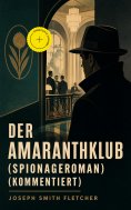 ebook: Der Amaranthklub (Spionageroman) (Kommentiert)