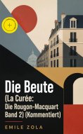 ebook: Die Beute (La Curée: Die Rougon-Macquart Band 2) (Kommentiert)