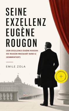 ebook: Seine Exzellenz Eugène Rougon (Son Excellence Eugène Rougon: Die Rougon-Macquart Band 6) (Kommentier