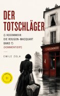 eBook: Der Totschläger (L'Assommoir: Die Rougon-Macquart Band 7) (Kommentiert)