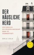 eBook: Der häusliche Herd (Pot-Bouille: Die Rougon-Macquart Band 10) (Kommentiert)