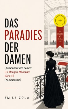 ebook: Das Paradies der Damen (Au bonheur des dames: Die Rougon-Macquart Band 11) (Kommentiert)