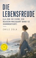 eBook: Die Lebensfreude (La joie de vivre: Die Rougon-Macquart Band 12) (Kommentiert)