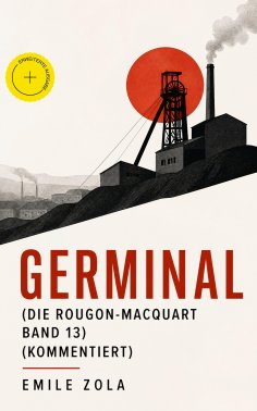 ebook: Germinal (Die Rougon-Macquart Band 13) (Kommentiert)