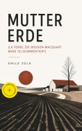 ebook: Mutter Erde (La terre: Die Rougon-Macquart Band 15) (Kommentiert)