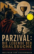 ebook: Parzival: Die Legende der Gralssuche (Rittergedichte) (Kommentiert)