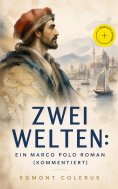eBook: Zwei Welten: Ein Marco Polo Roman (Kommentiert)