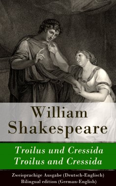 eBook: Troilus und Cressida / Troilus and Cressida - Zweisprachige Ausgabe (Deutsch-Englisch)