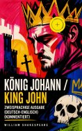 eBook: König Johann / King John - Zweisprachige Ausgabe (Deutsch-Englisch) (Kommentiert)