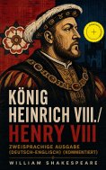 eBook: König Heinrich VIII. / Henry VIII - Zweisprachige Ausgabe (Deutsch-Englisch) (Kommentiert)