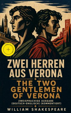 eBook: Zwei Herren aus Verona / The Two Gentlemen of Verona - Zweisprachige Ausgabe (Deutsch-Englisch) (Kom