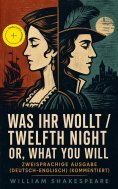 eBook: Was ihr wollt / Twelfth Night Or, What You Will - Zweisprachige Ausgabe (Deutsch-Englisch) (Kommenti
