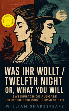 eBook: Was ihr wollt / Twelfth Night Or, What You Will - Zweisprachige Ausgabe (Deutsch-Englisch) (Kommenti