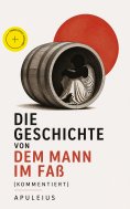 eBook: Die Geschichte von dem Mann im Faß (Kommentiert)