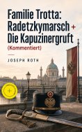 eBook: Familie Trotta: Radetzkymarsch + Die Kapuzinergruft (Kommentiert)