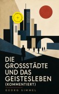 eBook: Die Großstädte und das Geistesleben (Kommentiert)