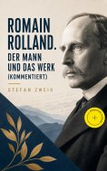 ebook: Romain Rolland. Der Mann und das Werk (Kommentiert)