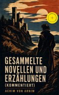 ebook: Gesammelte Novellen und Erzählungen (Kommentiert)