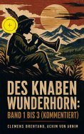 ebook: Des Knaben Wunderhorn: Band 1 bis 3 (Kommentiert)