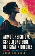 eBook: Armut, Reichtum, Schuld und Buße der Gräfin Dolores (Roman) (Kommentiert)