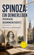 eBook: Spinoza: Ein Denkerleben (Roman) (Kommentiert)