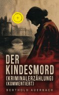 eBook: Der Kindesmord (Kriminalerzählung) (Kommentiert)