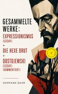 eBook: Gesammelte Werke: Expressionismus (Essay) + Die Hexe Drut + Dostojewski (Essay) (Kommentiert)
