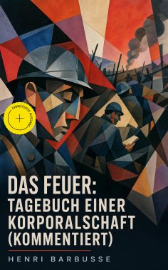 ebook: Das Feuer: Tagebuch einer Korporalschaft (Kommentiert)