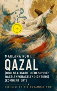 ebook: Maulana Rumi: Qazal (Orientalische Liebeslyrik: Qaselen/Ghaselendichtung) (Kommentiert)