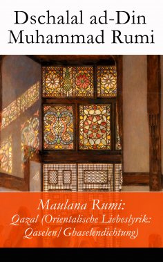 eBook: Maulana Rumi: Qazal (Orientalische Liebeslyrik: Qaselen/Ghaselendichtung)