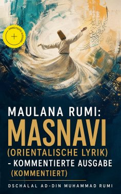 ebook: Maulana Rumi: Masnavi (Orientalische Lyrik) - Kommentierte Ausgabe (Kommentiert)