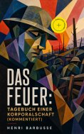 ebook: Das Feuer: Tagebuch einer Korporalschaft (Kommentiert)