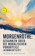 eBook: Morgenröthe: Gedanken über die moralischen Vorurteile (Kommentiert)