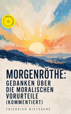 eBook: Morgenröthe: Gedanken über die moralischen Vorurteile (Kommentiert)