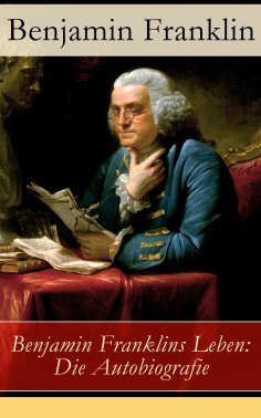 eBook: Benjamin Franklins Leben: Die Autobiografie