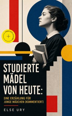 eBook: Studierte Mädel von heute: Eine Erzählung für junge Mädchen (Kommentiert)