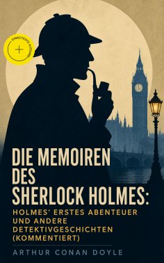 ebook: Die Memoiren des Sherlock Holmes: Holmes' erstes Abenteuer und andere Detektivgeschichten (Kommentie