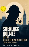 eBook: Sherlock Holmes: Seine Abschiedsvorstellung (Kommentiert)