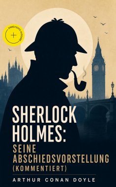 eBook: Sherlock Holmes: Seine Abschiedsvorstellung (Kommentiert)