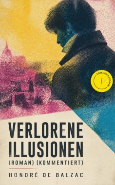 ebook: Verlorene Illusionen (Roman) (Kommentiert)