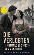 eBook: Die Verlobten (I Promessi Sposi) (Kommentiert)