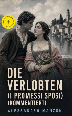 eBook: Die Verlobten (I Promessi Sposi) (Kommentiert)