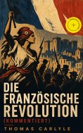eBook: Die Französische Revolution (Kommentiert)
